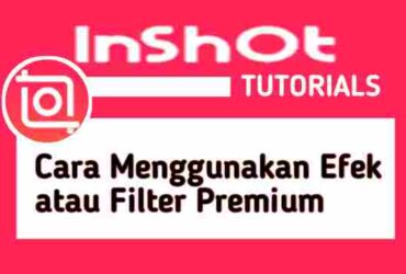 cara-menggunakan-efek-atau-filter-premium-di-inshot-secara-gratis