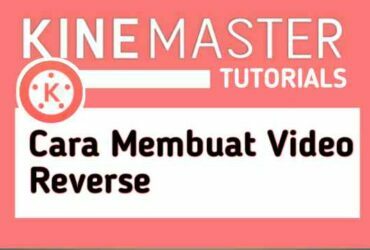 cara-membuat-video-reverse-mundur-kinemaster
