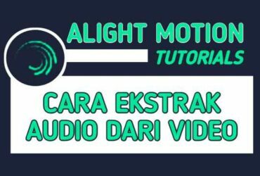 Cara Memisahkan Audio dan Video di Alight Motion