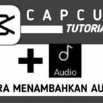 Cara Menambahkan Lagu Sendiri di CapCut