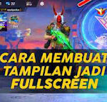 cara-membuat-tampilan-ff-full-layar