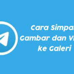 Cara Menyimpan Video & Gambar di Telegram ke Galeri