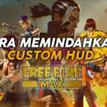 cara-memindahkan-custom-hud-ff-biasa-ke-ff-max