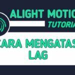 Alight Motion Lag atau Patah-patah
