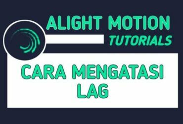 Alight Motion Lag atau Patah-patah
