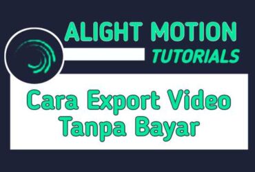 Cara Menyimpan Video di Alight Motion Tanpa Bayar