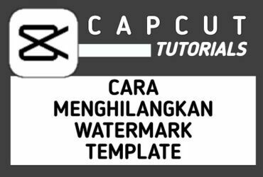 Cara Menghilangkan Watermark di Template CapCut