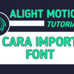 Cara Menambahkan (Import) Font di Alight Motion