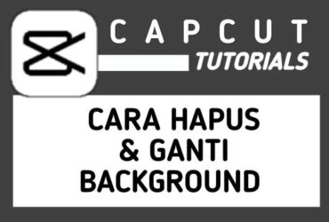 Cara Menghapus & Mengganti Background Video di CapCut