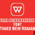 Cara Menambahkan Font Times New Roman di WPS Office