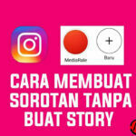 Cara Membuat Sorotan IG Tanpa Buat Story