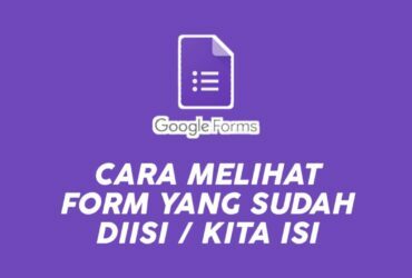 Cara Melihat Google Form yang Telah Diisi & Kita isi